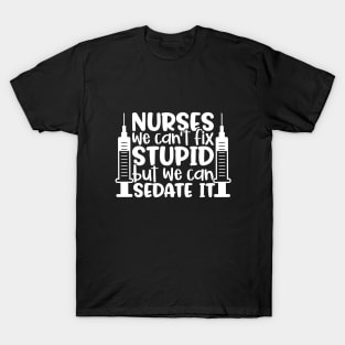 Nurses sedate it - funny nurse joke/pun (white) T-Shirt